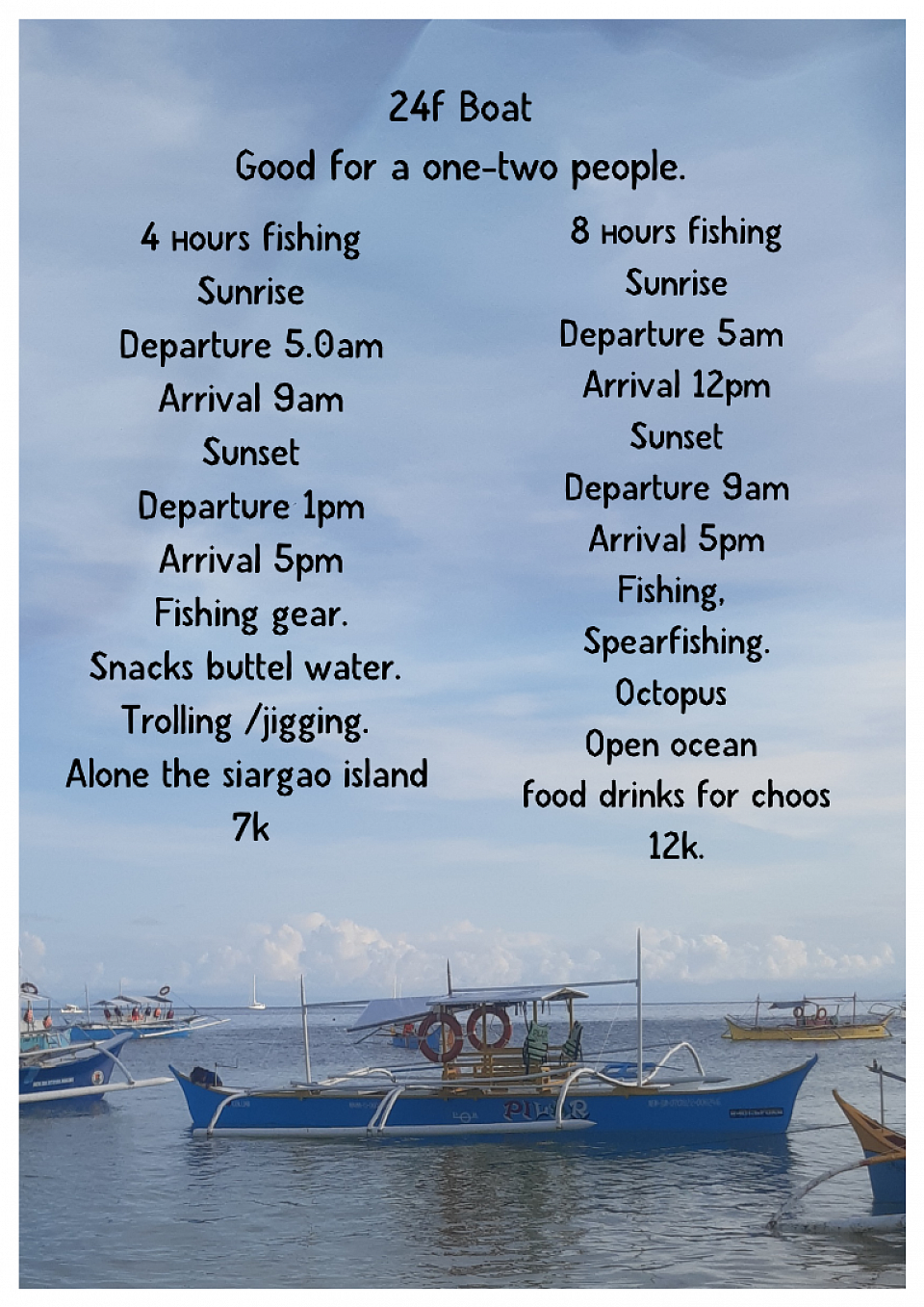 🚤 24ft Private Boat Ideal for 2 guests. 8 hours &ndash; 12000   ✔ All-inclusive package ✔ Fishing gear provided ✔Snorkeling / spearfishing. Snacks & drinks lunch included.  Coast for the boat.